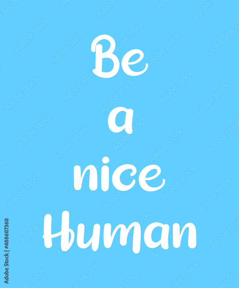 Be a nice human lettering quote vector illustration. Motivational and inspiration slogan flat style. Print for tshirts or backdrop. Isolated on light blue background. Kindness communication quote. Be a nice human lettering quote vector illustration. Motivational and inspiration slogan flat style. Print for tshirts or backdrop. Isolated on light blue background. Kindness communication quote.