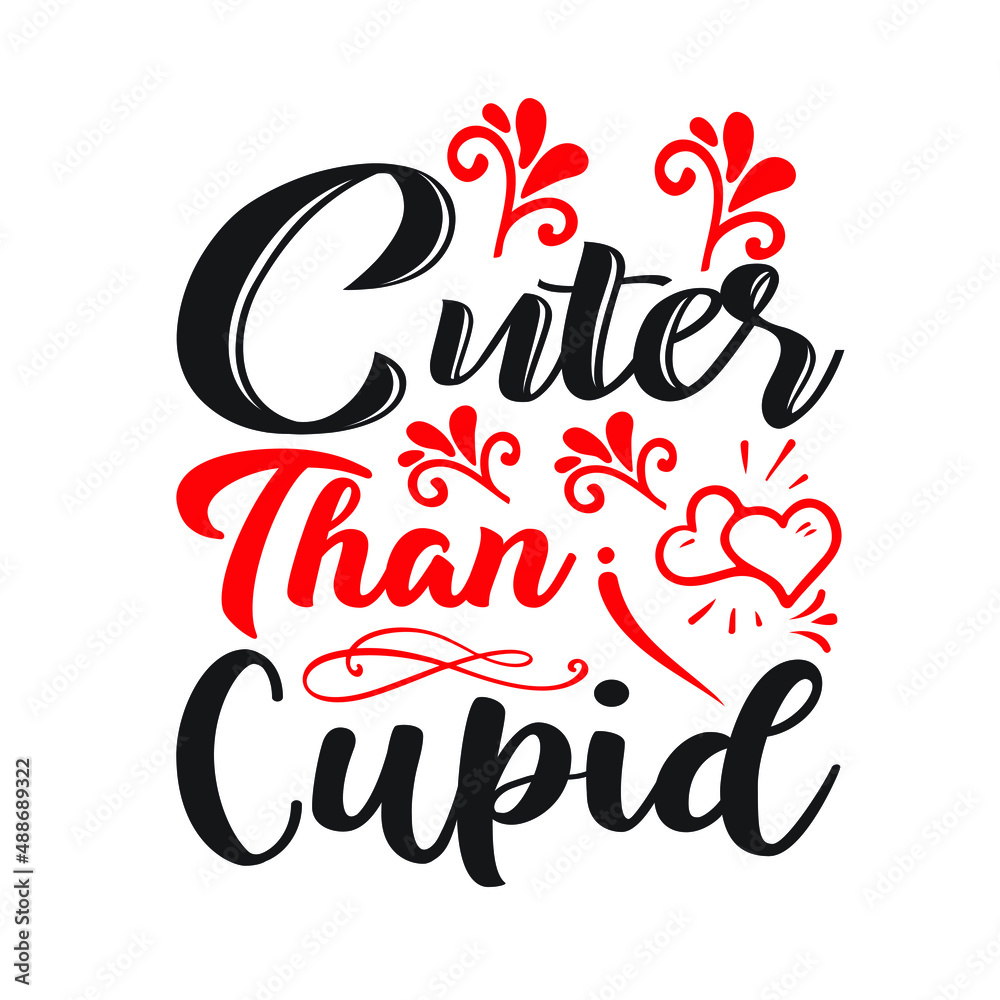Cuter than cupid  – Valentine T-shirt Design Vector. Good for Clothes, Greeting Card, Poster, and Mug Design. Printable Vector Illustration, EPS 10.