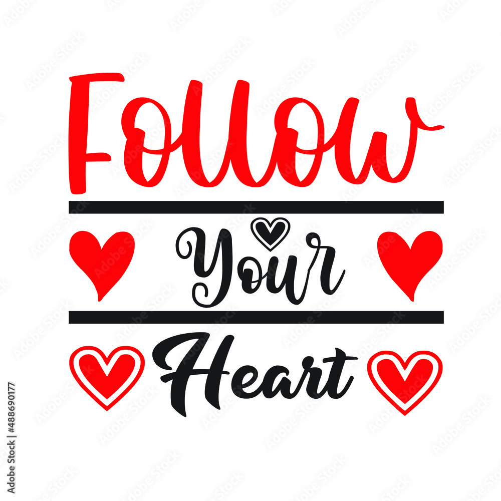 Follow Your Heart  – Valentine T-shirt Design Vector. Good for Clothes, Greeting Card, Poster, and Mug Design. Printable Vector Illustration, EPS 10.