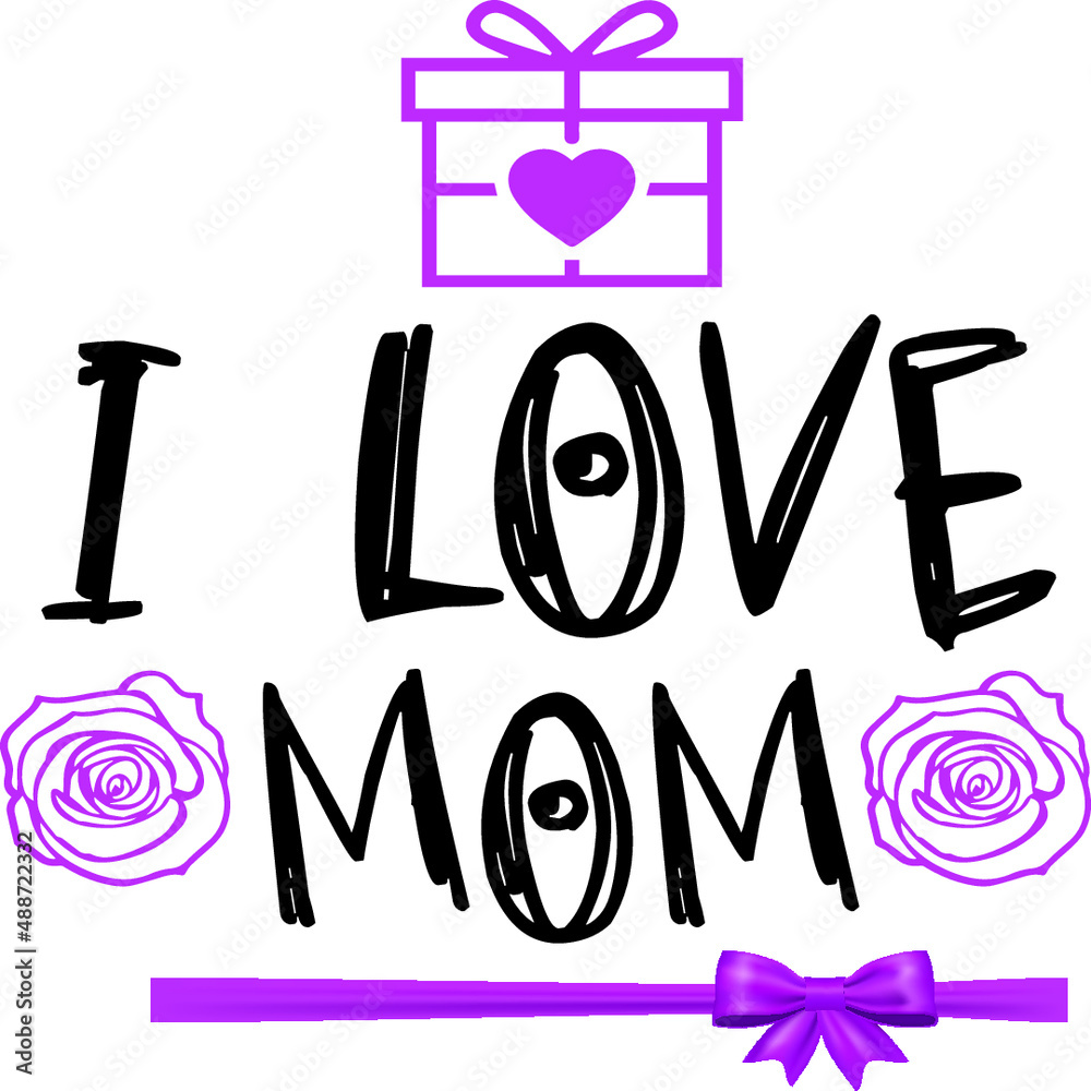 I love mom I love mom