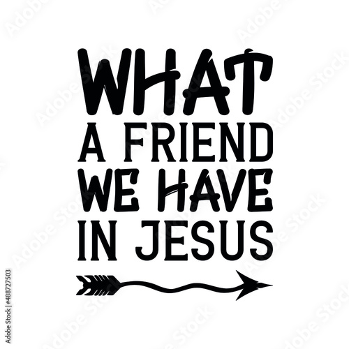 What a Friend We Have in Jesus. Isolated Vector Quote
