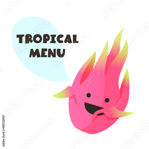 Cute illustration of dragon fruit with funny face. Speech bubble with Tropical Menu text.
