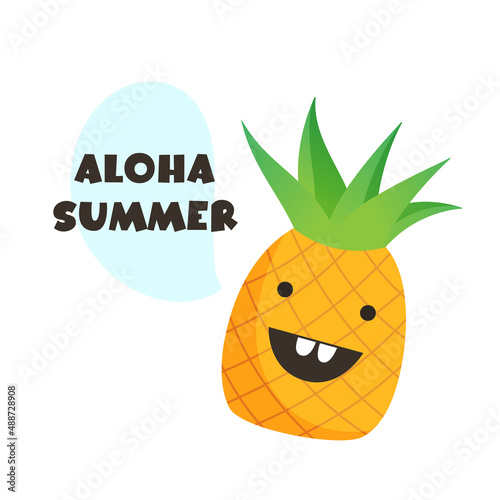 Cute illustration of pineapple with funny face. Speech bubble with Aloha Summer text.