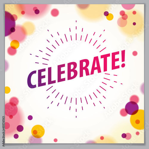 Celebration beautiful greeting card vector design. Includes lettering placed over flying colorful confetti background. Square shape format with CMYK colors acceptable for print.