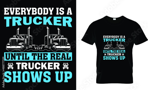 Everybody is a trucker until the... T-Shirt