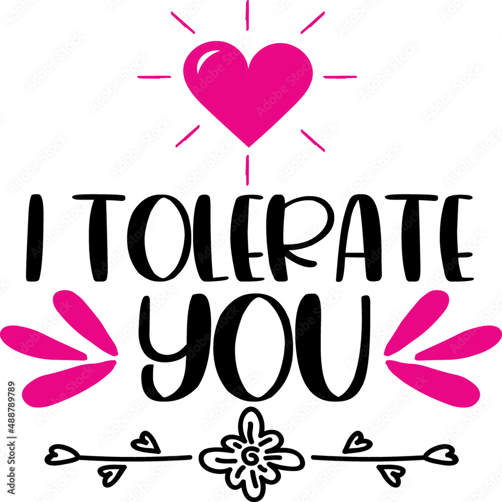 I tolerate you