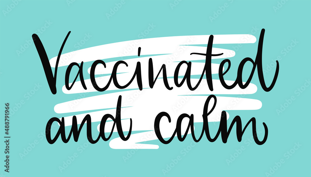 Vector calligraphy illustration. Slogan of Vaccinated and calm. Concept for getting vaccination, herd immunity, 2019-ncov, immunization. Vaccine distribution for general population.