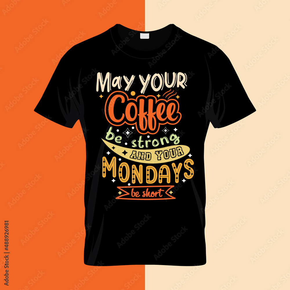 May your coffee be strong and your Mondays be short typography lettering May your coffee be strong and your Mondays be short typography lettering