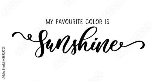 My favourite color is sunshine. Hand drawn calligraphy and brush pen lettering for holiday greeting card and invitation of seasonal summer holiday, summer beach party, tourism and travel