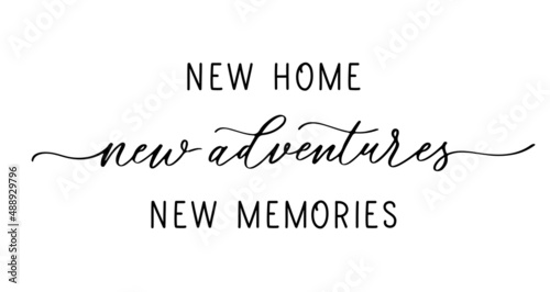 New home new adventures new memories. Lettering inscription