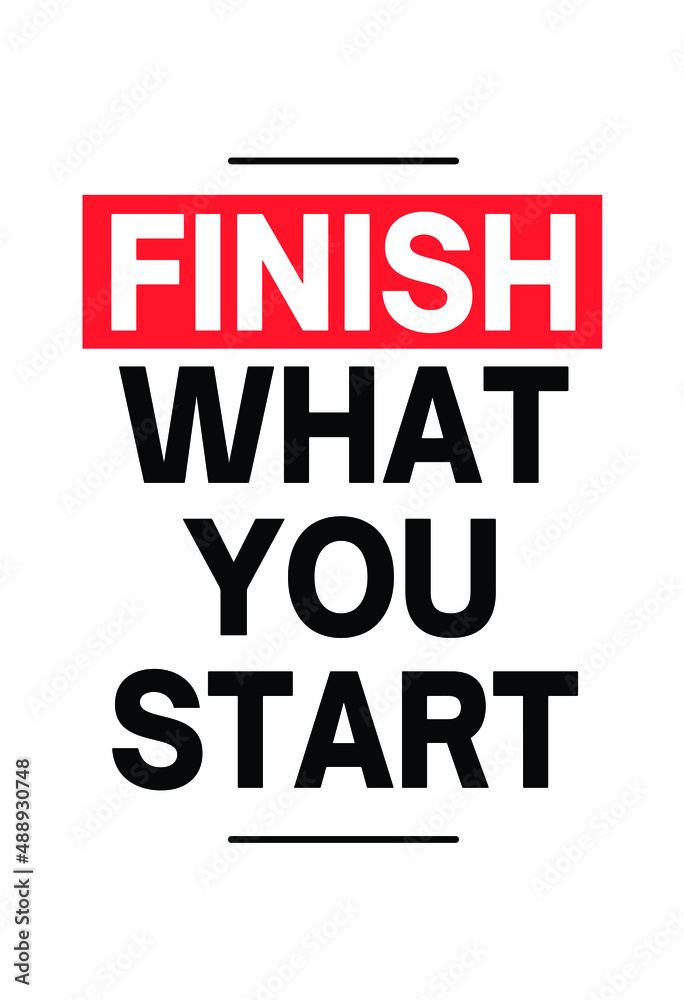 Motivation and Inspirational Quote Poster on work. Typography quote on white background for Printable wall art, poster. Finish What You Start. Motivation and Inspirational Quote Poster on work. Typography quote on white background for Printable wall art, poster. Finish What You Start.