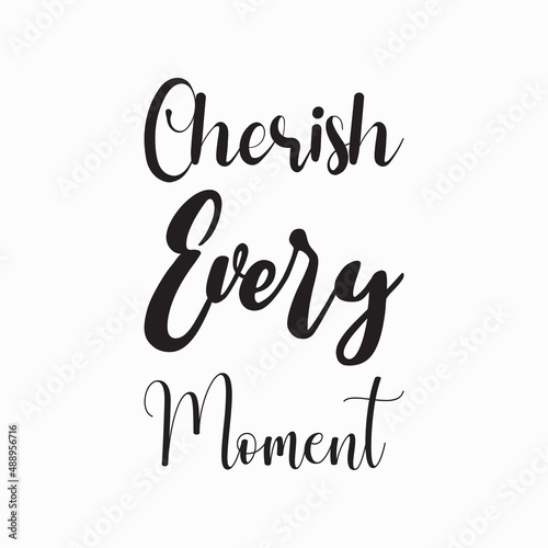 cherish every moment black letter quote