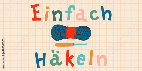 Crocheting conceptual hand-drawn banner illustration. "Einfach Häkel" hand-drawn lettering in German, in English means "Easy crocheting". Vector art