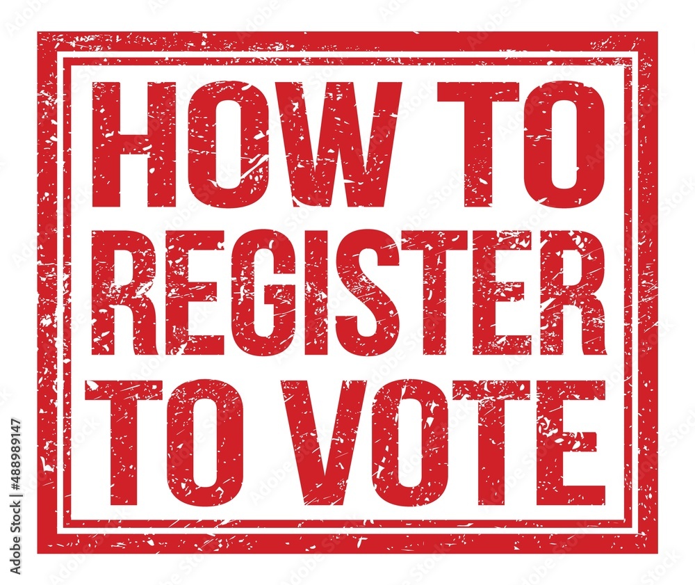 HOW TO REGISTER TO VOTE, text on red grungy stamp sign HOW TO REGISTER TO VOTE, text on red grungy stamp sign