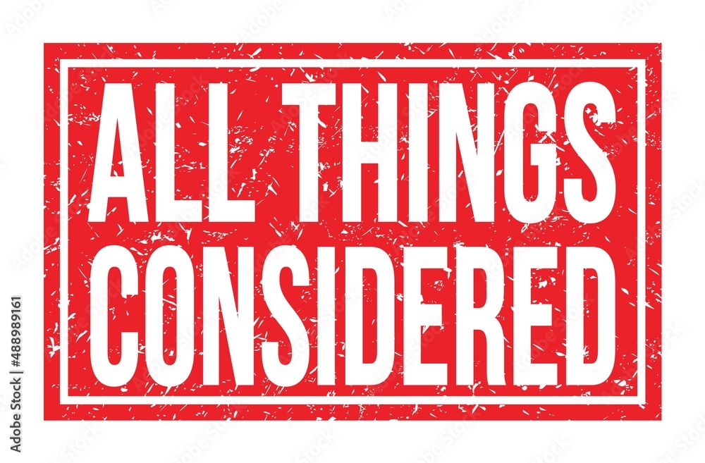ALL THINGS CONSIDERED, words on red rectangle stamp sign ALL THINGS CONSIDERED, words on red rectangle stamp sign