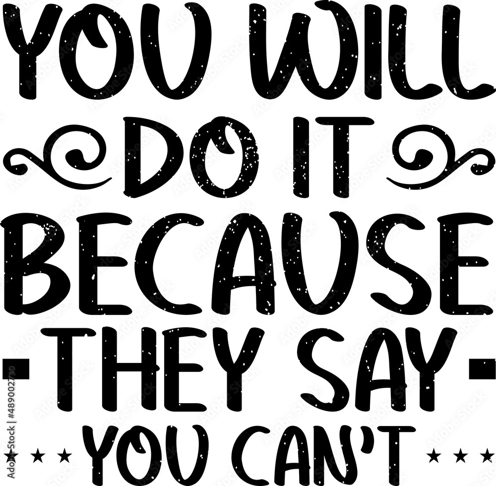 YOu Will Do It Because They Say You Can't Motivational Quote YOu Will Do It Because They Say You Can't Motivational Quote