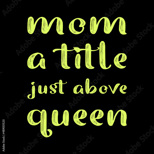 mom a title just above queen lovely lettering t-shirt design Premium Vector