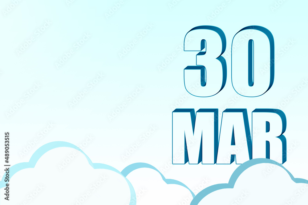3d calendar with the date of 30 March on blue sky with clouds, copy space. 3D text. Illustration. Minimalism. 3d calendar with the date of 30 March on blue sky with clouds, copy space. 3D text. Illustration. Minimalism.