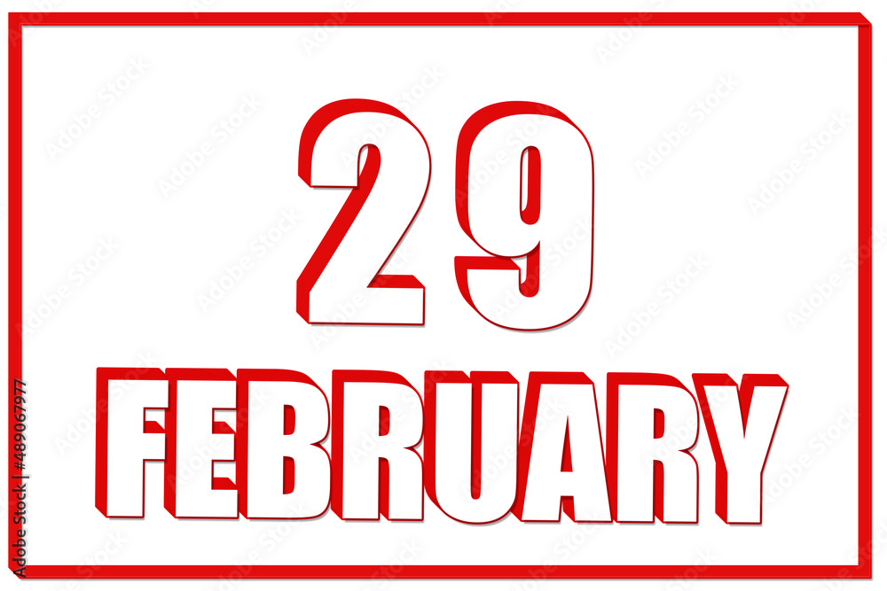 3d calendar with the date of 29 February on white background with red frame. 3D text. Illustration. 3d calendar with the date of 29 February on white background with red frame. 3D text. Illustration.