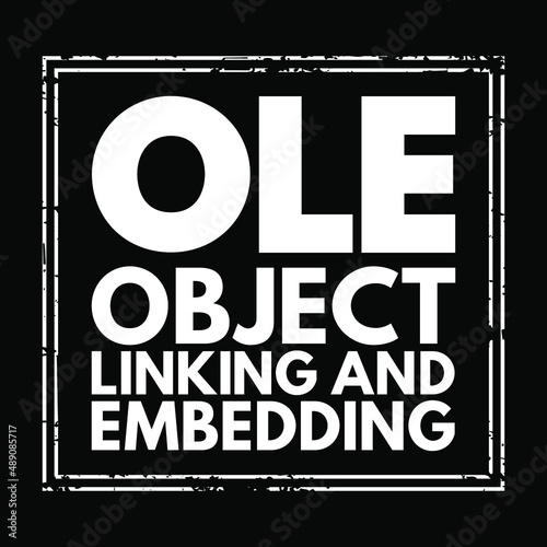 OLE Object Linking and Embedding - technology that allows embedding and linking to documents and other objects  acronym text stamp concept background