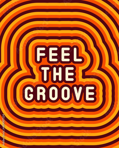 "Feel The Groove" retro style poster. Vector illustration. Colorful background in the aesthetics of the 60, 70s .	