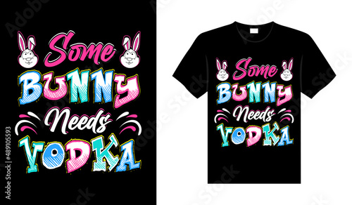 Some bunny needs vodka Happy Easter Day Typography lettering T-shirt Design