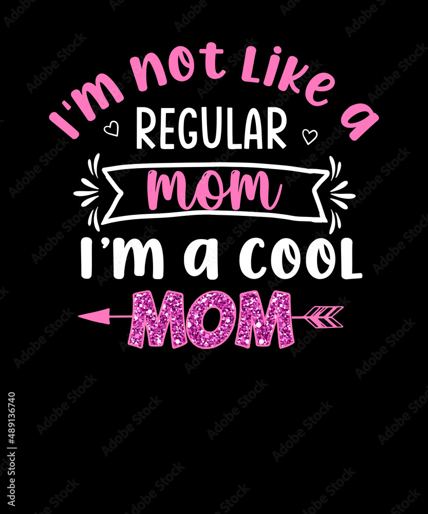 I'm not like a regular mom I'm a cool mom t shirt design for mothers day gift. cool mom t shirt design.