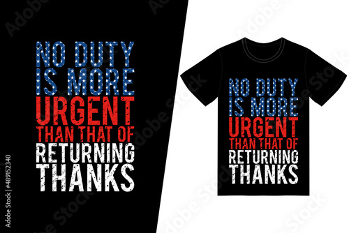 No duty is more urgent than that of returning thanks t-shirt design. Memorial day t-shirt design vector. For t-shirt print and other uses.