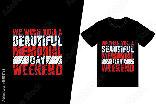 We wish you a beautiful Memorial Day weekend t-shirt design. Memorial day t-shirt design vector. For t-shirt print and other uses.