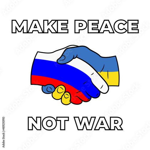 Make Peace Not War Poster with big bold letters and handshake logo with Russian and Ukrainian flag colors. Support image against war between ukraine and russian federation. Peaceful nation relations