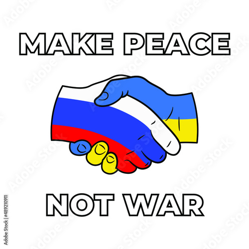 Make Peace Not War Poster with big bold letters and handshake logo with Russian and Ukrainian flag colors. Support image against war between ukraine and russian federation. Peaceful nation relations