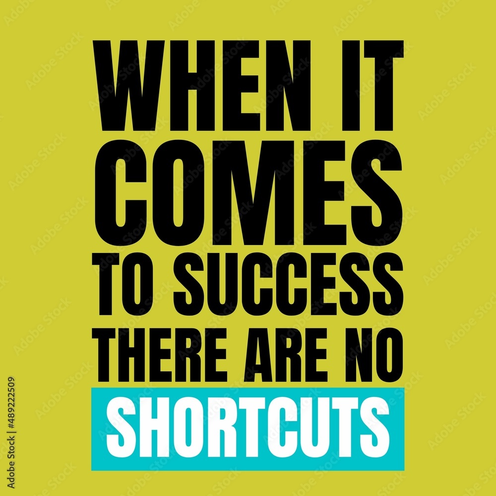 Motivational Quotes When It Comes To Success There Are No Shortcuts