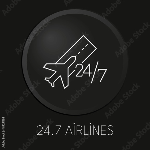 24/7 airlines minimal vector line icon on 3D button isolated on black background. Premium Vector.