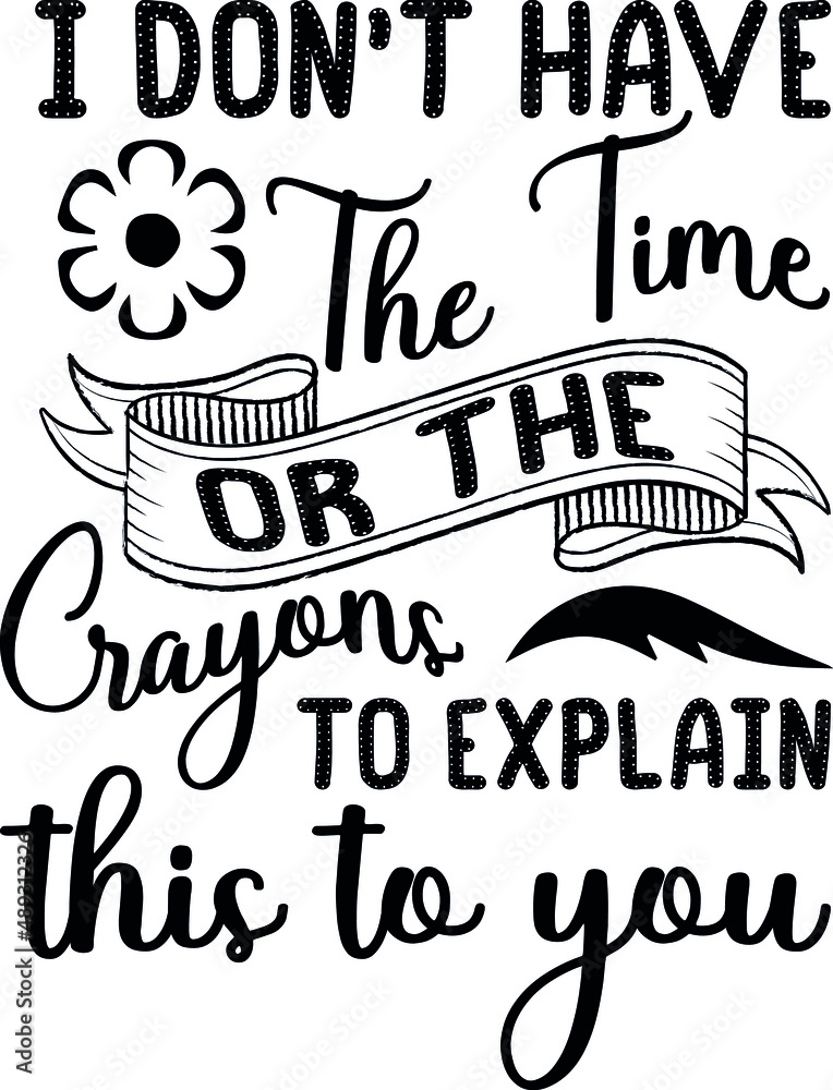 Naklejka premium I Don't Have The Time Or The Crayons Funny Quotes 