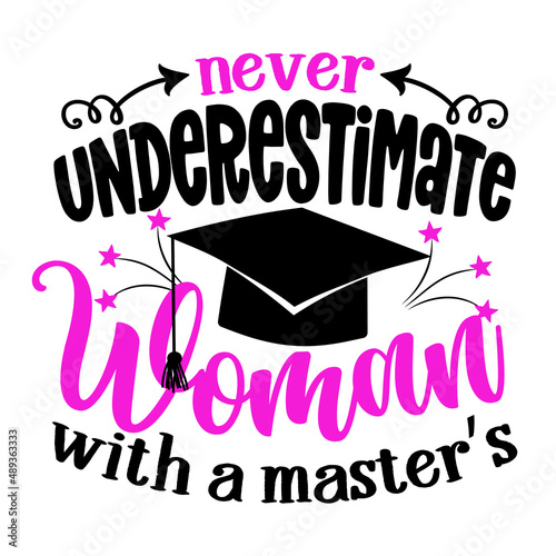 Never underestimate a woman with a master's - graduates funny graduation quote.