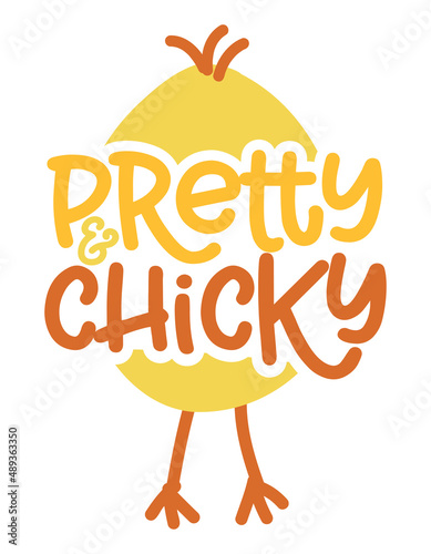 Pretty and Chicky - Cute chick saying. Funny calligraphy for spring holiday and Easter egg hunt. Perfect for advertising, poster, announcement or greeting card. Beautiful little yellow chicken. 