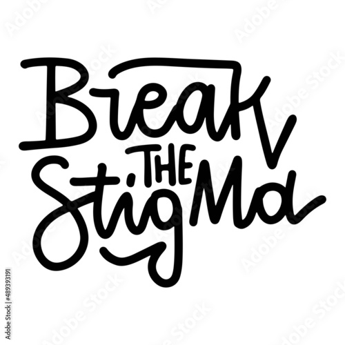 Break the stigma - Wellness inspirational quote. Lettering hand drawn phrase. Mental wealth typography design element. Mind disorders awareness written font vector illustration isolated card on white