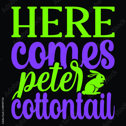 Here comes peter cottontail, vector illustration format that are parfect for t-shirt, coffee mug, poster, cards, pillow cover, sticker, design.