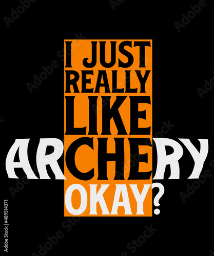 I just really like Archery. Okay? Archery T-shirt.