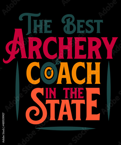 The best archery coach in the state. Best archery typography t-shirt for unisex.