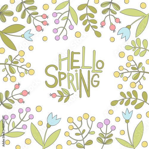 Hello spring. Lettering art. Flowers, leaves, berries. Cartoon plants print. Square frame border. 