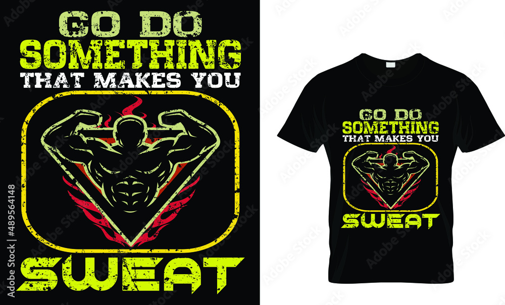 Go do something that makes you sweat. Typography t-shirt design.