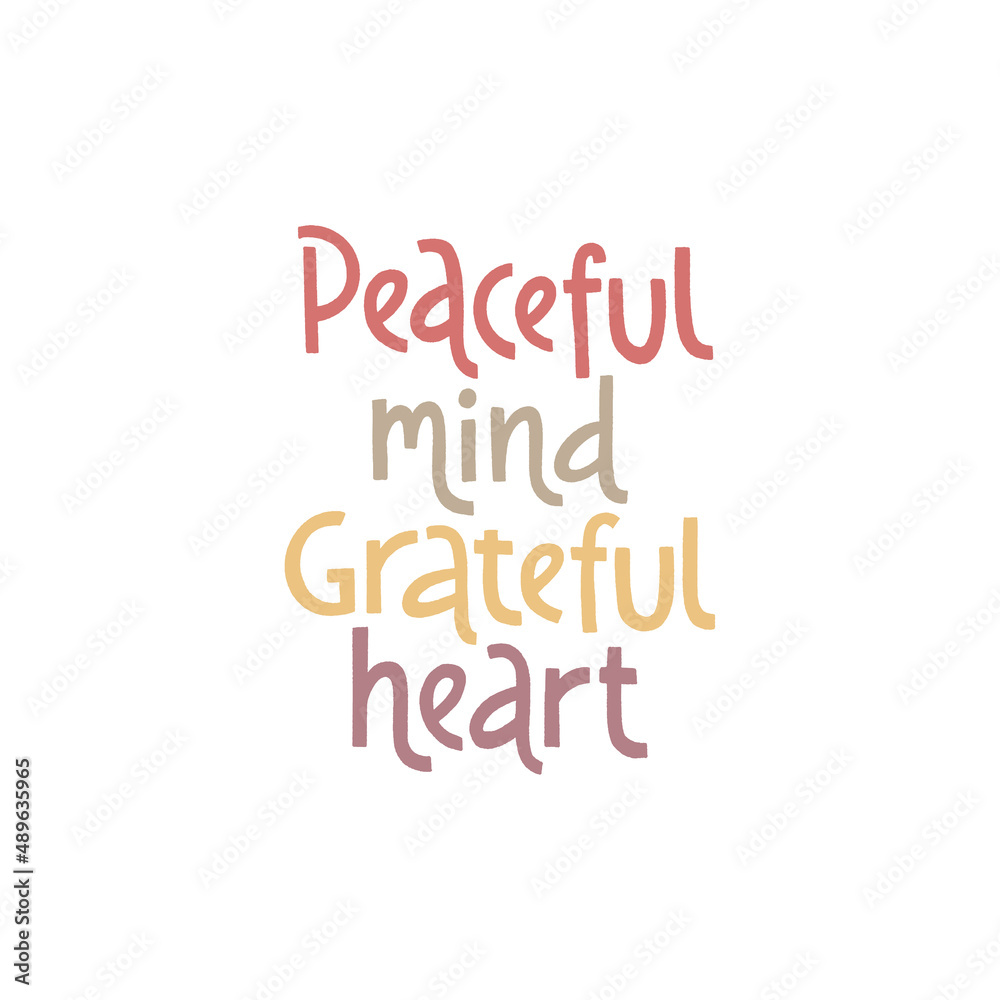 Peaceful mind, grateful heart. Handwritten lettering positive self-talk inspirational quote.
