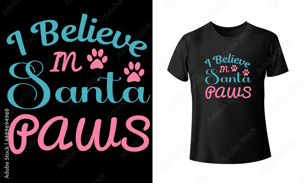 I Believe In Santa Paws T-Shirt Design I Believe In Santa Paws T-Shirt Design