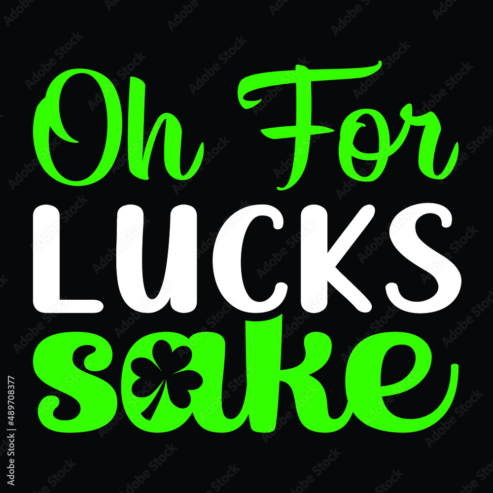 Oh for lucks sake, Saint Patrick's Day Typography, SVG t-shirt design for vector file perfect. Oh for lucks sake, Saint Patrick's Day Typography, SVG t-shirt design for vector file perfect.