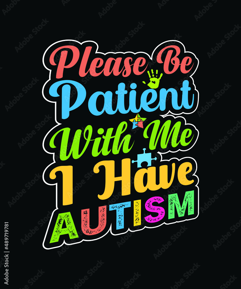 Please be patient with me, I have Autism. Autism typography SVG t-shirt design template