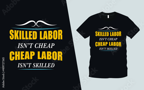 Skilled Labor isn't Cheap, Cheap Labor isn't Skilled modern typography inspiration lettering quotes t-shirt design suitable for print design. Happy Labor Day t-shirt  Design vector illustration. 