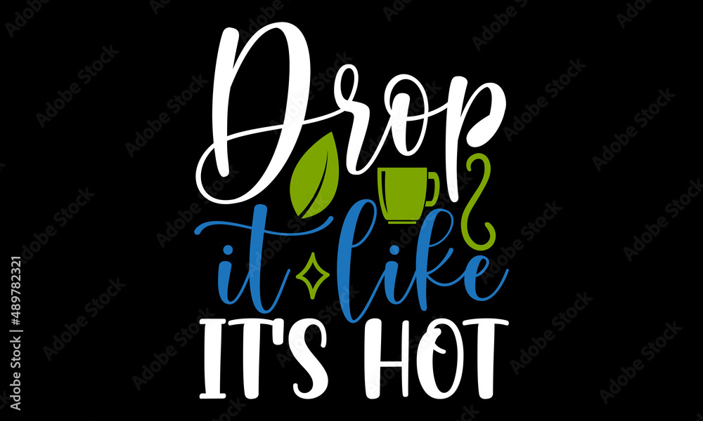 Drop it like it's hotSVG,Tea Svg, Tea Lover Svg Bundle, Tea Drinker Svg