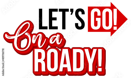 Lets go on a roady text icon on white background