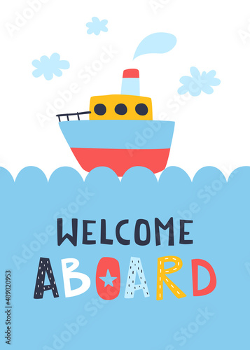 Baby poster with ship is sailing on the sea waves. Steamship print with hand writing lettering - welcome aboard.